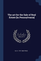 The act for the Sale of Real Estate [in Pennsylvania] 1376870169 Book Cover