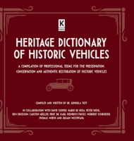 Heritage Dictionary of Historic Vehicles: A Compilation of Professional Terms for the Preservation, Conservation and Authentic Restoration of Historic 3947060122 Book Cover