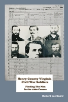 Henry County Virginia Civil War Soldiers: Finding the Men in the 1860 Census 1656579901 Book Cover