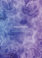 Meditate: A Guided Journal: Beat Stress, Improve Health, and Create Happiness 0785838538 Book Cover