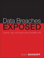 Data Breaches Exposed: Downs, Ups, and How to End Up Better Off 0134506782 Book Cover