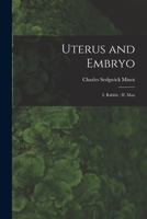 Uterus and Embryo: I. Rabbit; II. Man (Classic Reprint) 101487646X Book Cover