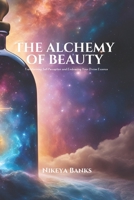 The Alchemy of Beauty: Transmuting Pain into Radiance Through Self-Love, Ritual, and Divine Embodiment B0FB44L2BN Book Cover