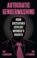 Autocratic Genderwashing: How Dictators Weaponize Women's Rights 0691267499 Book Cover
