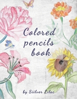 Colored Pencils Book: Drawing and Painting with Colored Pencils for Everyone! B0BF3G858G Book Cover