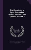 The Chronicles of Rabbi Joseph Ben Joshua Ben Meir, the Sphardi, Volume 2 1357596286 Book Cover