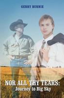 Nor All Thy Tears: Journey to Big Sky 145158198X Book Cover