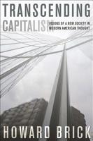 Transcending Capitalism: Visions of a New Society in Modern American Thought 0801499046 Book Cover