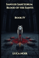 Sanguis Sanctorum — Blood of the Saints (LUPUS POTESTATIS) B0H1BPQRY3 Book Cover