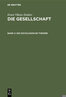 Die Sociologische Theorie (Die Gesellschaft, Bd. 2) 3111316203 Book Cover