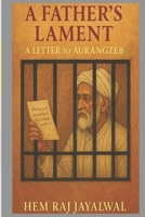 A FATHER’S LAMENT: A LEETER TO AURANGZEB B0FGTTMN3H Book Cover