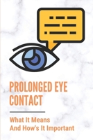 Prolonged Eye Contact: What It Means And How's It Important: Intense Eye Contact B099BWRMSP Book Cover