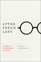After Freud Left: A Century of Psychoanalysis in America 022621186X Book Cover