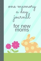 One Memory A Day Journal For New Moms: Touching Memory | New Baby Gift | Baby Shower | New Moms | Wisdom | Maternal | Inspirational | Pampering | Heart To Heart | Wonderful 1698105134 Book Cover