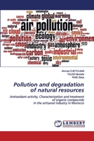 Pollution and degradation of natural resources: Antioxidant activity, Characterization and treatment of organic compoundsIn the artisanal industry in Morocco 620047365X Book Cover