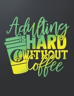 Adulting Is Hard Without Coffee: Journal, Notebook, Diary, 8.5"x11" Lined Pages, 100 Pages | For Coffee Lover 1696924065 Book Cover