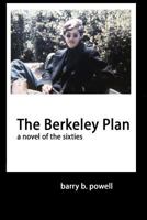 The Berkeley Plan: a novel of the sixties 1530049709 Book Cover