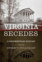 Virginia Secedes: A Documentary History 1621908437 Book Cover
