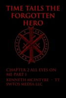 Time Tails™: The Forgotten Hero- All Eyes On Me: Chapter 2 part 1 B0FVMNVY38 Book Cover