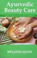 Ayurvedic Beauty Care: Ageless Techniques to Invoke Natural Beauty 9392510349 Book Cover