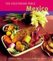 The Vegetarian Table: Mexico (Vegetarian Table) 0811804755 Book Cover