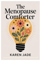 THE MENOPAUSE COMFORTER: Reclaiming Joy, Meaning, And Passion As You Step Boldly Into A New Chapter Of Womanhood B0FQWG8C7B Book Cover