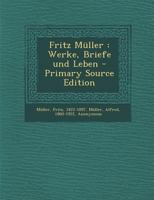 Fritz Muller: Werke, Briefe Und Leben - Primary Source Edition 1295542943 Book Cover