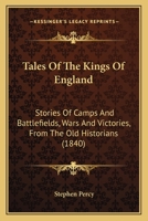 Tales Of The Kings Of England: Stories Of Camps And Battlefields, Wars And Victories, From The Old Historians 1979160287 Book Cover
