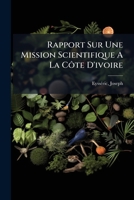 Rapport Sur Une Mission Scientifique � La C�te d'Ivoire (Classic Reprint) 1141152274 Book Cover