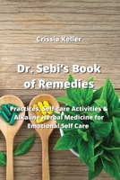 Dr. Sebi's Book of Remedies: Practices, Self-care Activities & Alkaline Herbal Medicine for Emotional Self Care 999192471X Book Cover