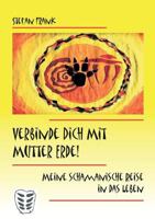 Verbinde Dich mit Mutter Erde!: Meine schamanische Reise in das Leben 3833407166 Book Cover