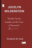 JOCELYN WILDENSTEIN: "Unveiled: Secrets, Scandals, and the Power of Reinvention" B0DS4V3QYX Book Cover