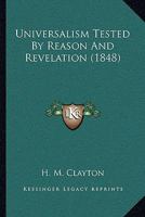 Universalism Tested By Reason And Revelation 1104518643 Book Cover