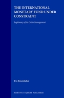 The International Monetary Fund Under Constraint, Legitimacy of Its Crisis Management 9041115773 Book Cover