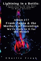 Lightning In a Bottle: A Book Series On the Most Important Rock Albums In Music History Album #17 Frank Zappa & the Mothers of Invention We're Only In It for the Money 1387423371 Book Cover
