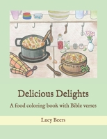 Delicious Delights: A food coloring book with Bible verses for all ages 1072220547 Book Cover