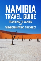 Namibia Travel Guide: Traveling to Namibia and Wondering What to Expect B09T8WF9PZ Book Cover