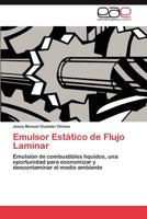 Emulsor Estático de Flujo Laminar: Emulsión de combustibles líquidos, una oportunidad para economizar y descontaminar el medio ambiente 3847363832 Book Cover