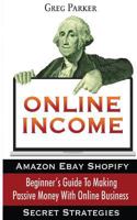 Online Income: Beginner’s Guide To Making passive Money with online business 6069836154 Book Cover