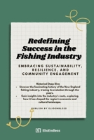 Redefining Success in the Fishing Industry: Embracing Sustainability, Resilience, and Community Engagement B0CRHXH1H6 Book Cover