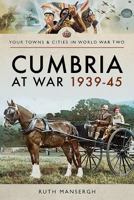 Cumbria at War 1939-45 1473877105 Book Cover