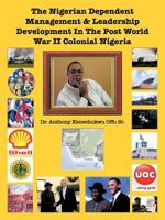 The Nigerian Dependent Management & Leadership Development In The Post World War II Colonial Nigeria 1477294325 Book Cover