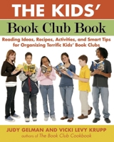 The Kids' Book Club Book: Reading Ideas, Recipes, Activities, and Smart Tips forOrganizing Terrific Kids' Book Clubs 1585425591 Book Cover
