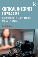 Critical Internet Literacies: Reconsidering Creativity, Content, and Safety Online 1032775149 Book Cover