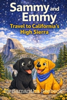 Sammy and Emmy: Travel to California’s High Sierra (The Adventures of Sammy and Emmy) B0GWCNLMY5 Book Cover