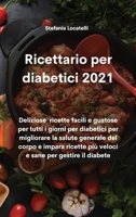 Ricettario per diabetici 2021: Deliziose ricette facili e gustose per tutti i giorni per diabetici per migliorare la salute generale del corpo e ... sane per gestire il diabete 1802330070 Book Cover