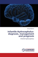 Infantile Hydrocephalus-diagnosis, management and prognosis: Infantile hydrocephalus 3659118621 Book Cover