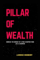 PILLAR OF WEALTH: Embrace the mindset of a true champion think like a champion B096LMT8VP Book Cover