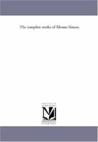 The Complete Works of Menno Simon, Vol. 2 1425527477 Book Cover