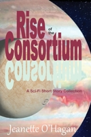 Rise of the Consortium: A Sci-Fi Short Story Collection 0648585972 Book Cover